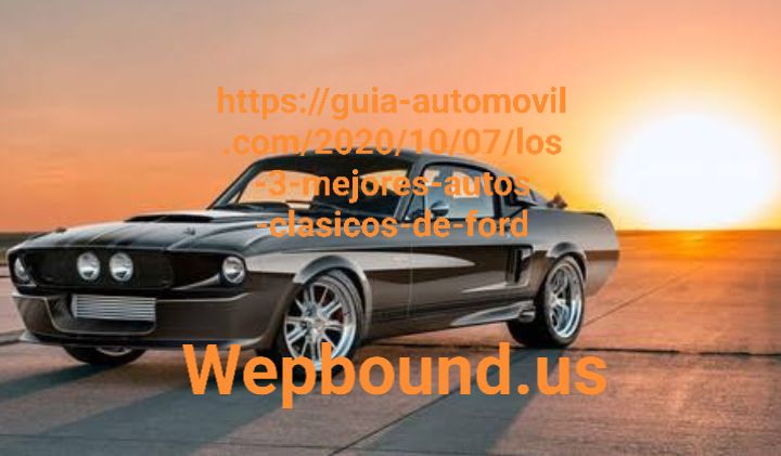 https://guia-automovil.com/2020/10/07/los-3-mejores-autos-clasicos-de-ford