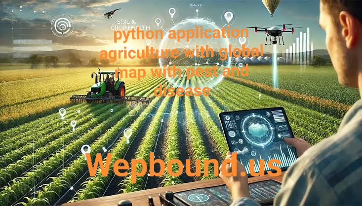 python application agriculture with global map with pest and disease
