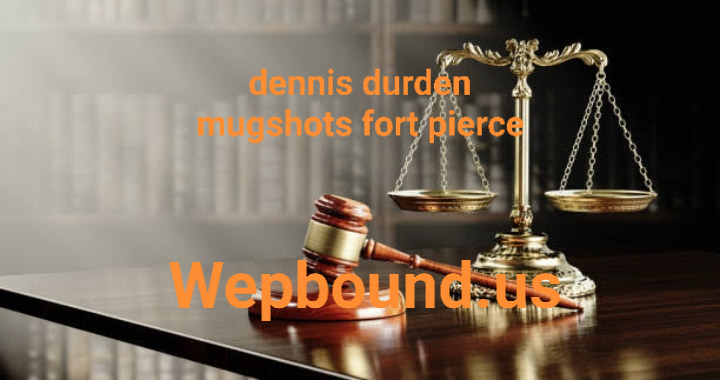 dennis durden mugshots fort pierce