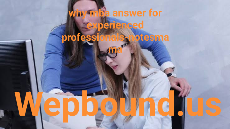 why mba answer for experienced professionals-notesmama