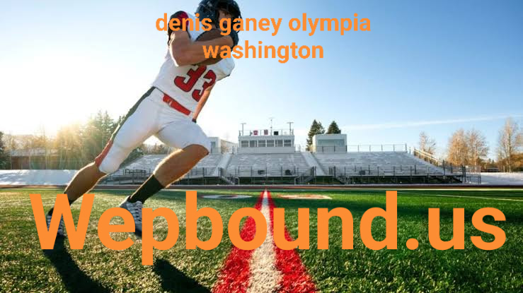 denis ganey olympia washington