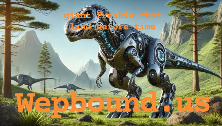 giant freakin rbot land before time