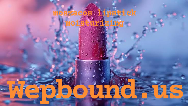moszacos lipstick moisturizing