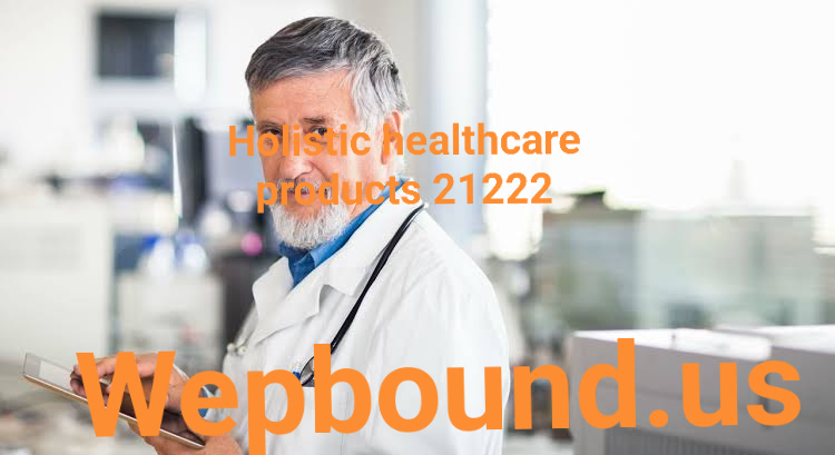 holistic healthcare products 21222
