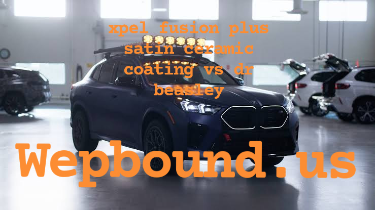 xpel fusion plus satin ceramic coating vs dr beasley