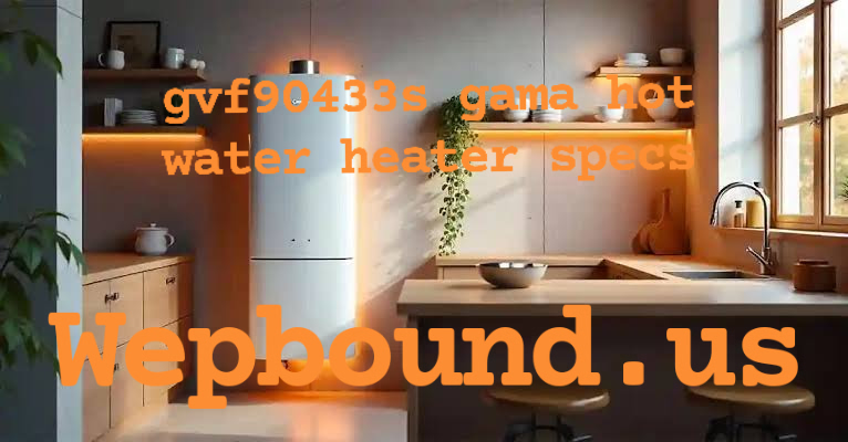 gvf90433s gama hot water heater specs