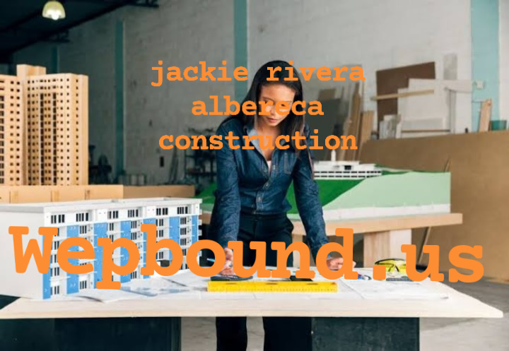 jackie rivera albereca construction