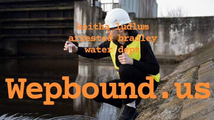 keitha ludlum arrested bradley water dept