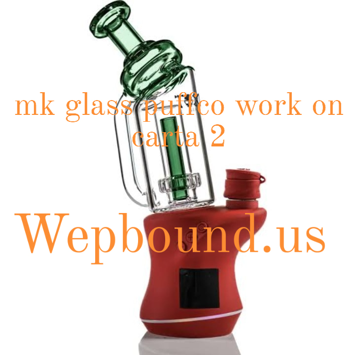 mk glass puffco work on carta 2