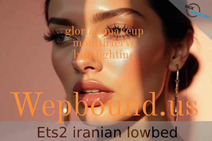 glorian makeup monttirferve highlighting